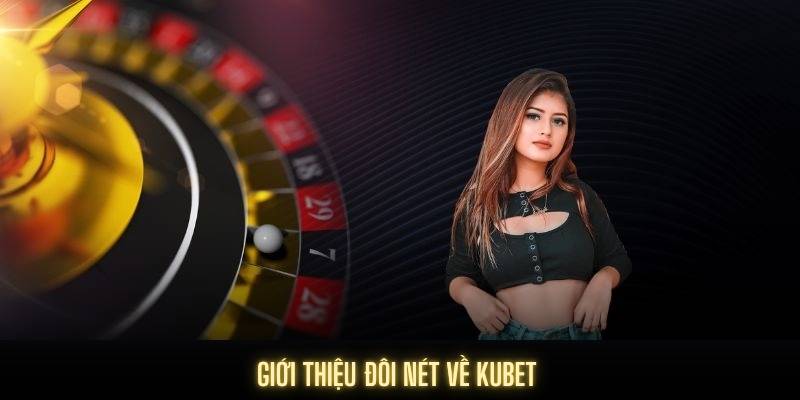 Tìm hiểu sơ lược về Kubet